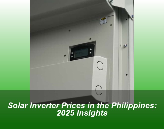 Solar Inverter Prices in the Philippines: 2025 Insights